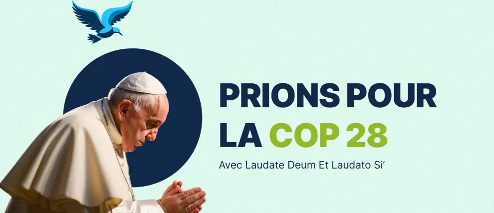Prions pour la COP 28, avec Laudato Si’ et Laudate Deum